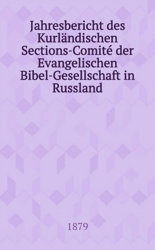Jahresbericht des Kurländischen Sections-Comité der Evangelischen Bibel-Gesellschaft in Russland (betreffend seine Wirksamkeit)