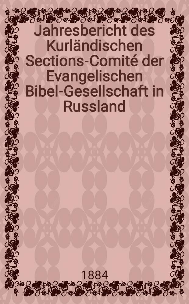 Jahresbericht des Kurländischen Sections-Comité der Evangelischen Bibel-Gesellschaft in Russland (betreffend seine Wirksamkeit)