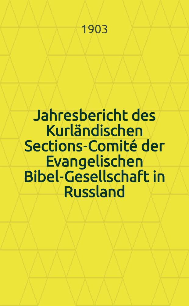 Jahresbericht des Kurländischen Sections-Comité der Evangelischen Bibel-Gesellschaft in Russland (betreffend seine Wirksamkeit)