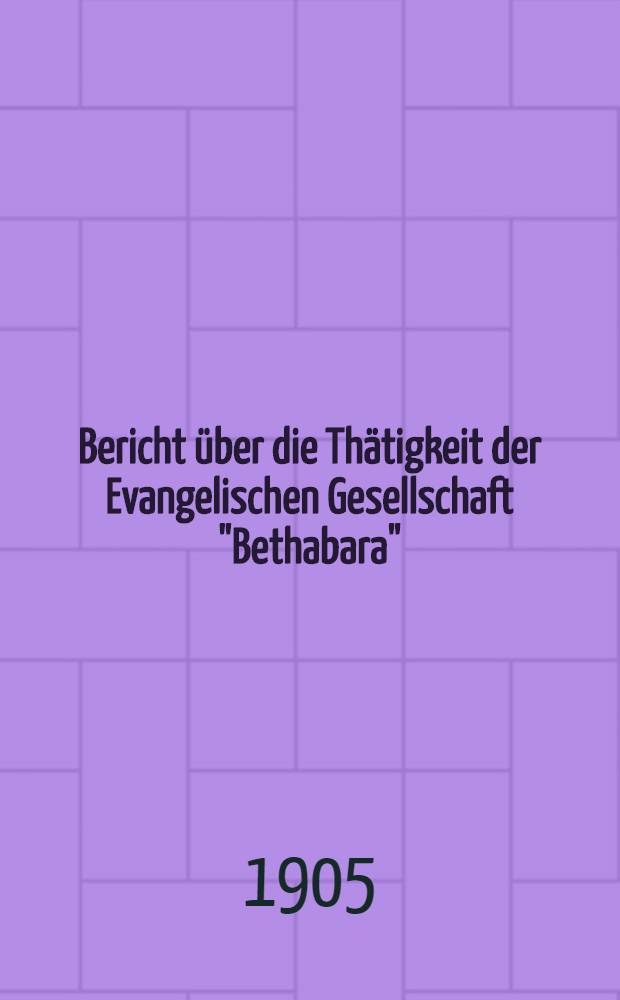 Bericht über die Thätigkeit der Evangelischen Gesellschaft "Bethabara"