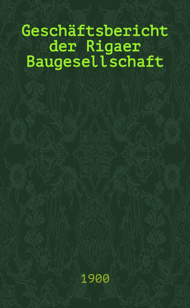 Gesch&auml;ftsbericht der Rigaer Baugesellschaft