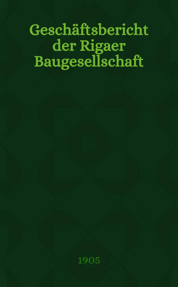 Geschäftsbericht der Rigaer Baugesellschaft