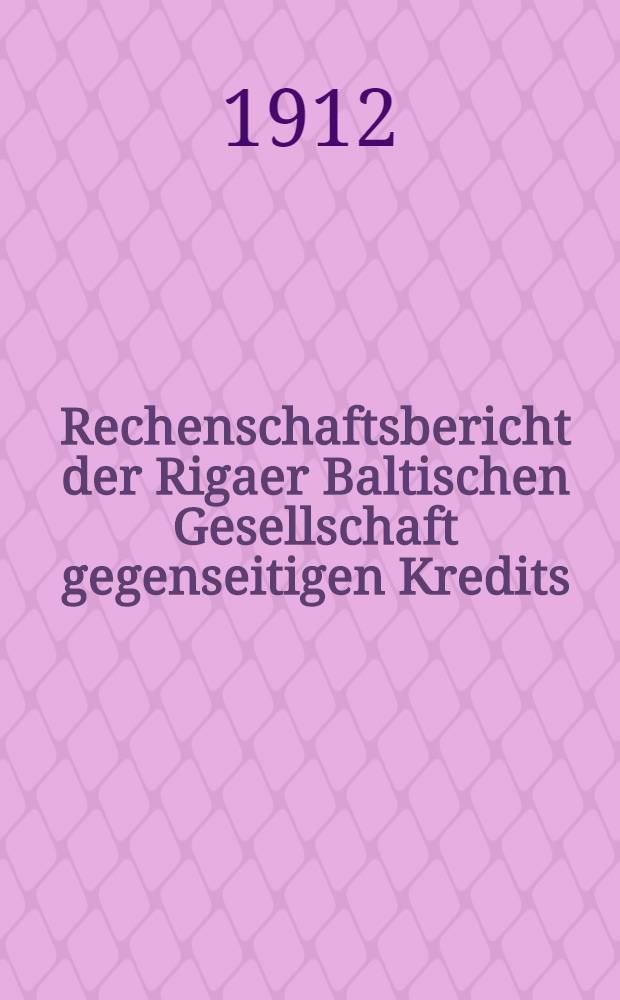 Rechenschaftsbericht der Rigaer Baltischen Gesellschaft gegenseitigen Kredits