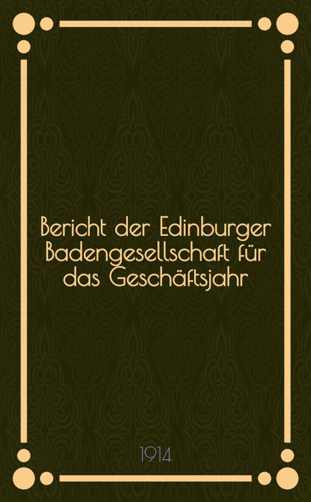Bericht der Edinburger Badengesellschaft für das Geschäftsjahr