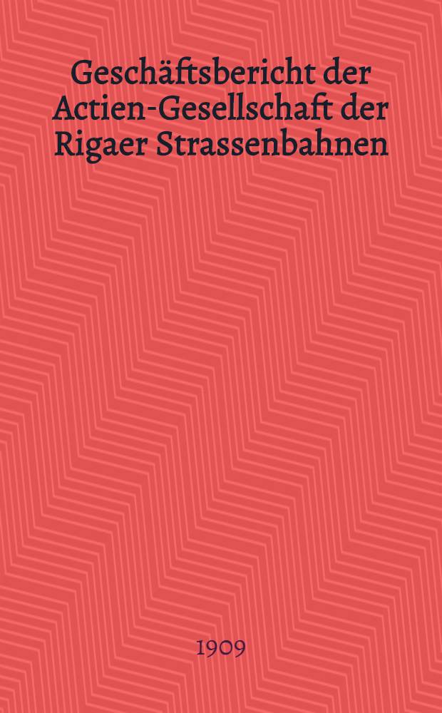 Geschäftsbericht der Actien-Gesellschaft der Rigaer Strassenbahnen