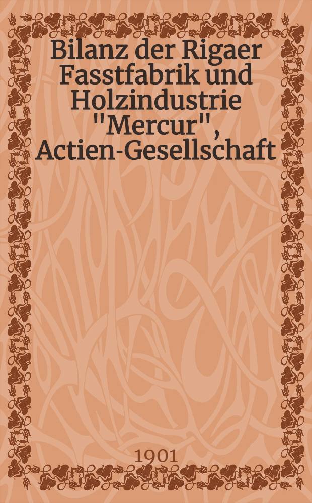 Bilanz der Rigaer Fasstfabrik und Holzindustrie "Mercur", Actien-Gesellschaft