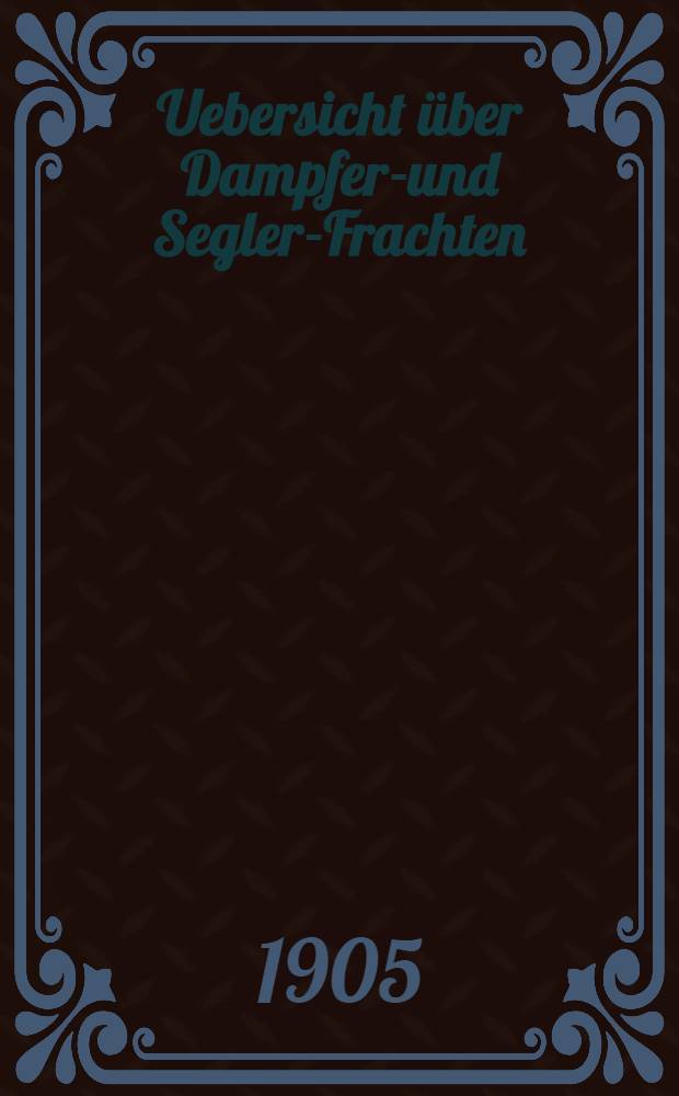 Uebersicht über Dampfer-und Segler-Frachten