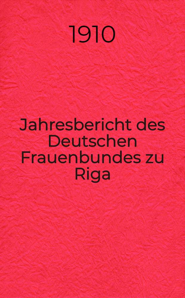 Jahresbericht des Deutschen Frauenbundes zu Riga