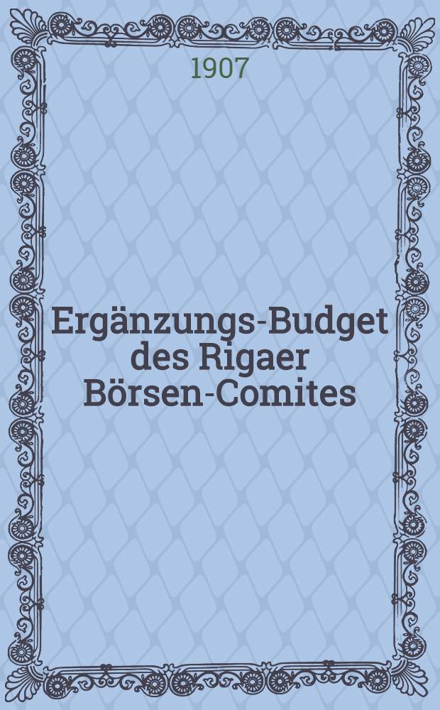 Ergänzungs-Budget des Rigaer Börsen-Comites