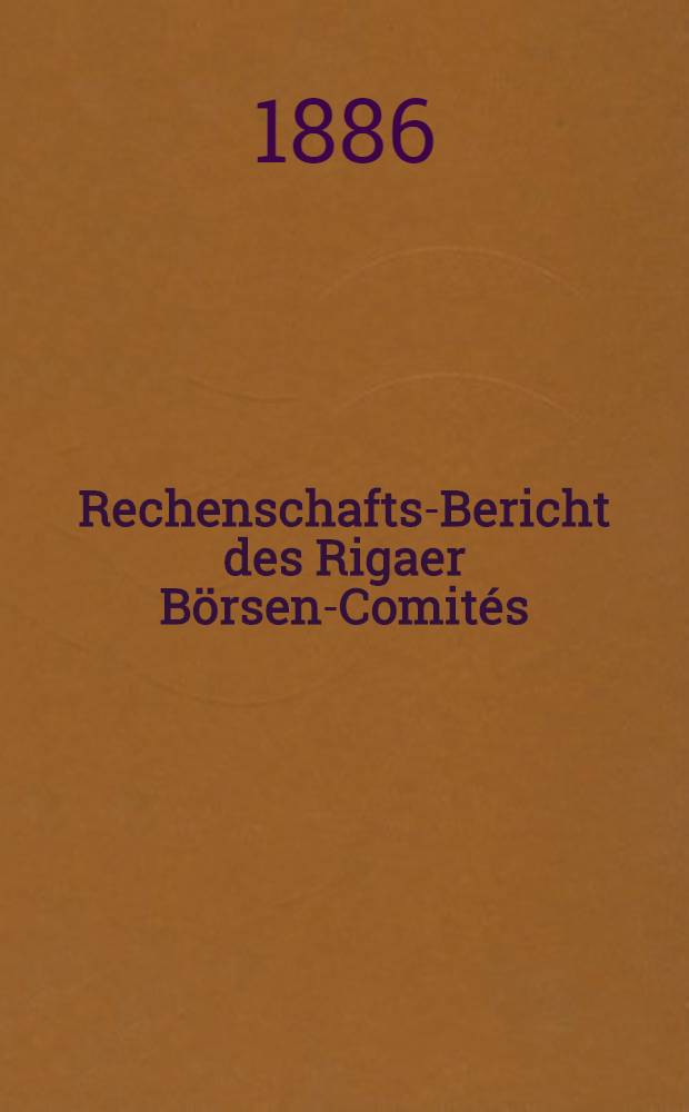 Rechenschafts-Bericht des Rigaer B&ouml;rsen-Comit&eacute;s (&uuml;ber Einnahmen und Ausgaben)