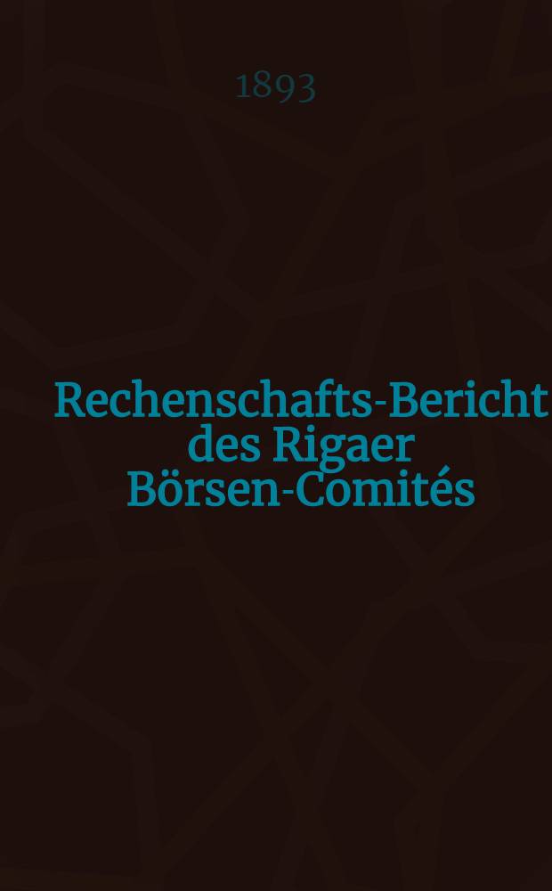 Rechenschafts-Bericht des Rigaer Börsen-Comités (über Einnahmen und Ausgaben)