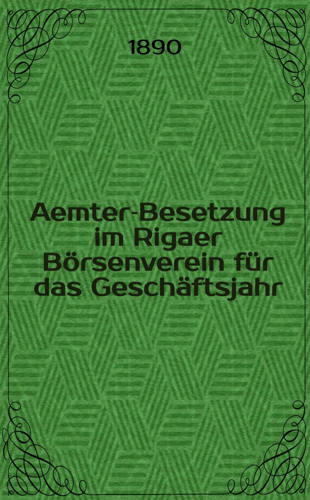 Aemter-Besetzung im Rigaer Börsenverein für das Geschäftsjahr