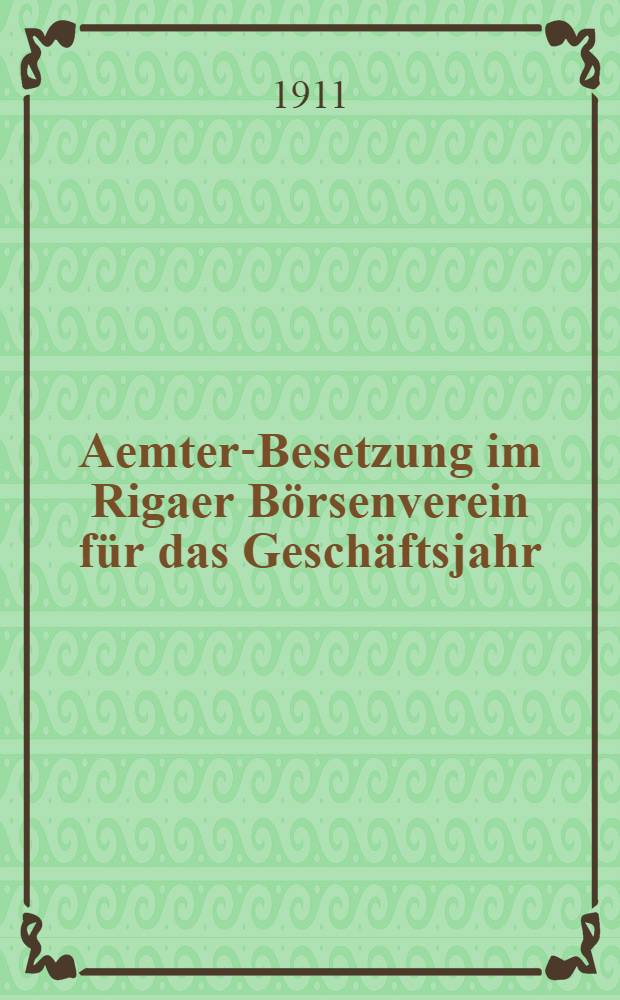 Aemter-Besetzung im Rigaer Börsenverein für das Geschäftsjahr