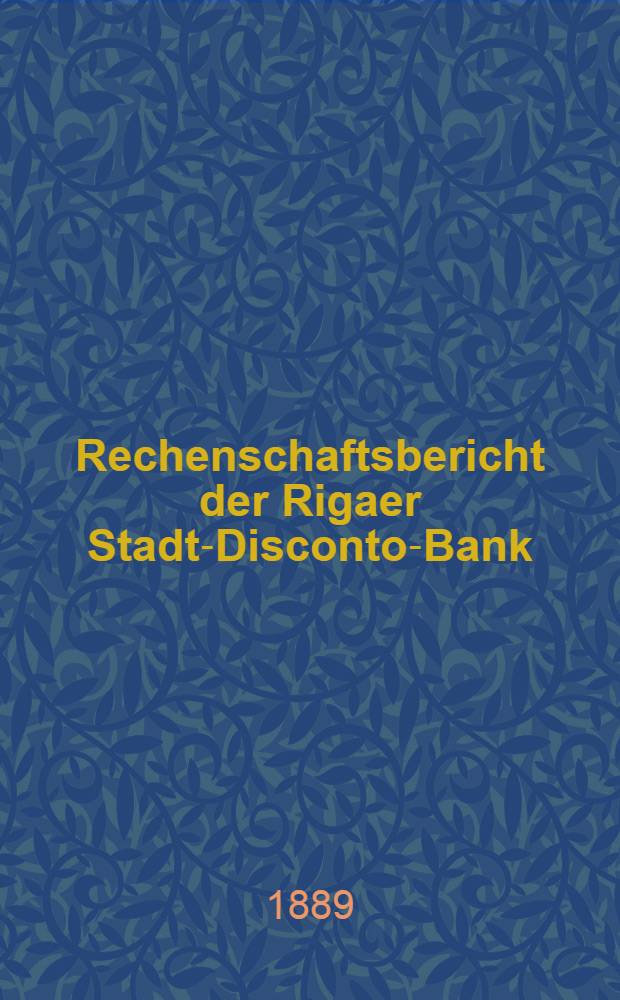 Rechenschaftsbericht der Rigaer Stadt-Disconto-Bank