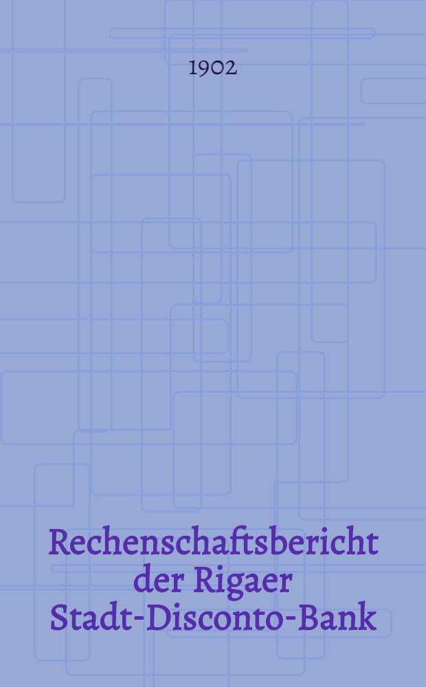 Rechenschaftsbericht der Rigaer Stadt-Disconto-Bank