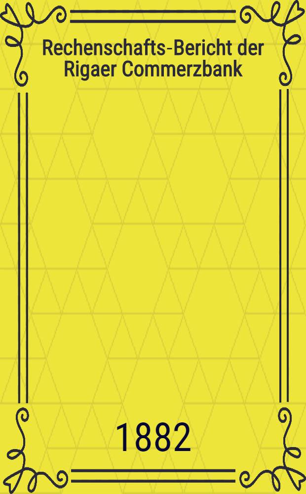 Rechenschafts-Bericht der Rigaer Commerzbank