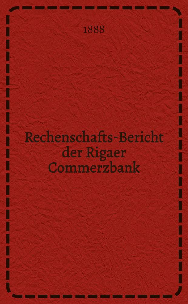 Rechenschafts-Bericht der Rigaer Commerzbank