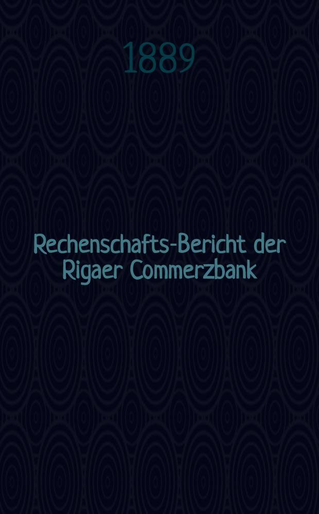 Rechenschafts-Bericht der Rigaer Commerzbank
