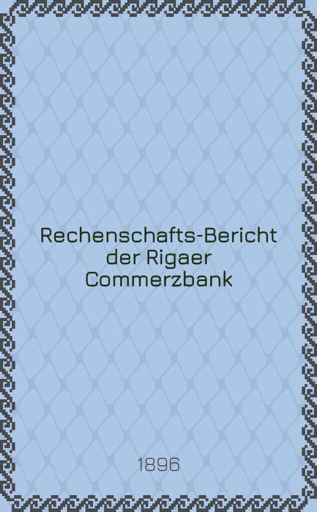 Rechenschafts-Bericht der Rigaer Commerzbank