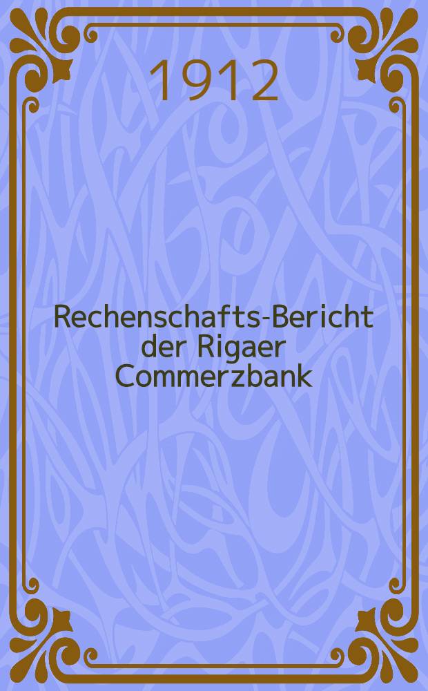 Rechenschafts-Bericht der Rigaer Commerzbank