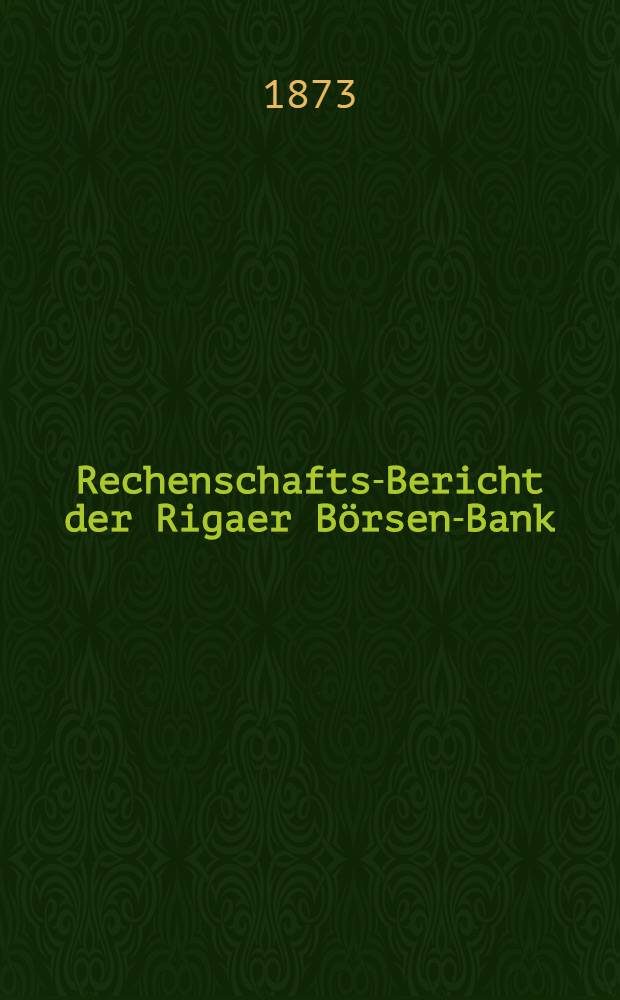 Rechenschafts-Bericht der Rigaer B&ouml;rsen-Bank