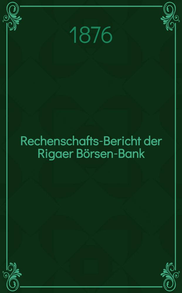 Rechenschafts-Bericht der Rigaer B&ouml;rsen-Bank