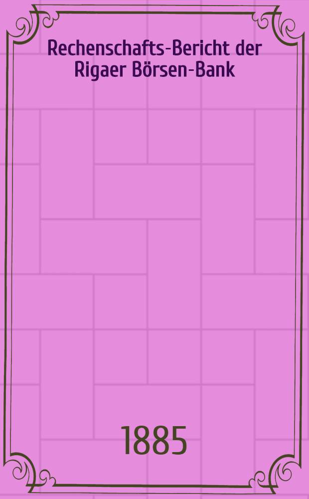 Rechenschafts-Bericht der Rigaer Börsen-Bank