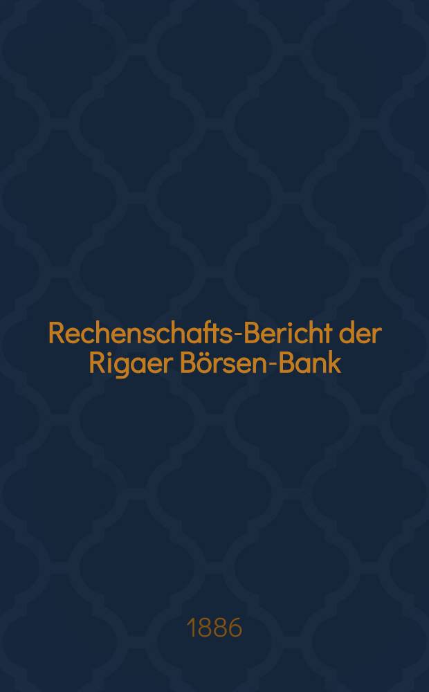 Rechenschafts-Bericht der Rigaer Börsen-Bank