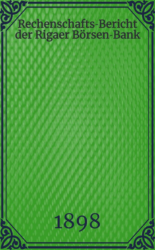 Rechenschafts-Bericht der Rigaer B&ouml;rsen-Bank