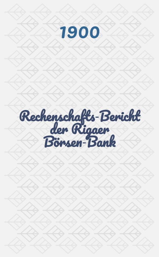 Rechenschafts-Bericht der Rigaer Börsen-Bank