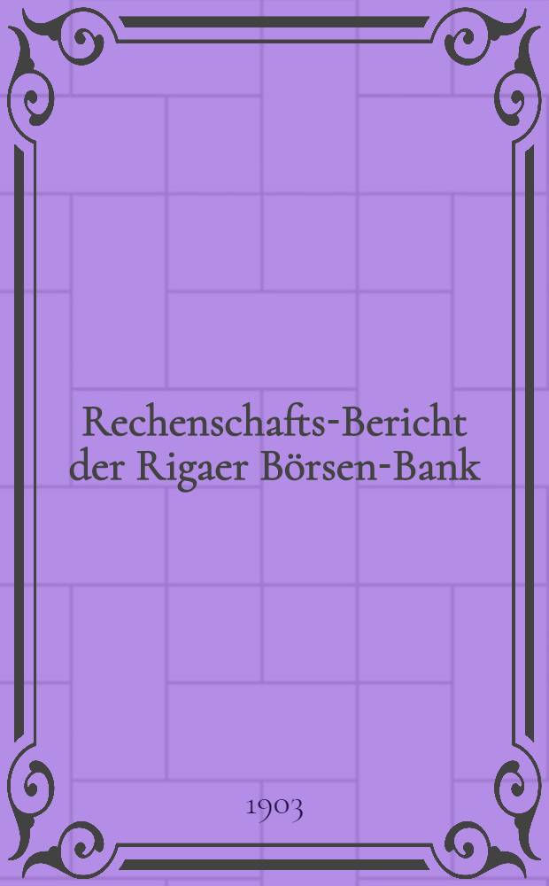 Rechenschafts-Bericht der Rigaer Börsen-Bank