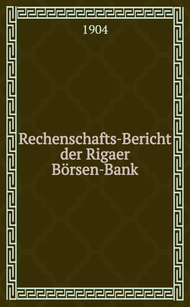 Rechenschafts-Bericht der Rigaer Börsen-Bank