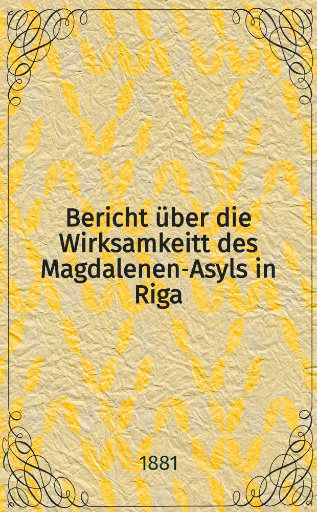 Bericht über die Wirksamkeitt des Magdalenen-Asyls in Riga
