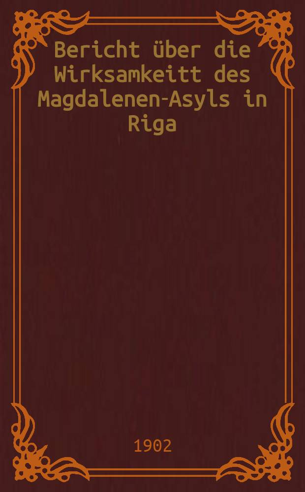 Bericht über die Wirksamkeitt des Magdalenen-Asyls in Riga
