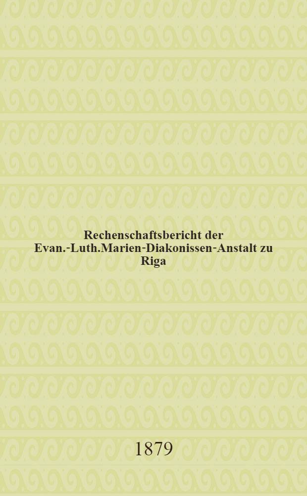 Rechenschaftsbericht der Evan.-Luth.Marien-Diakonissen-Anstalt zu Riga