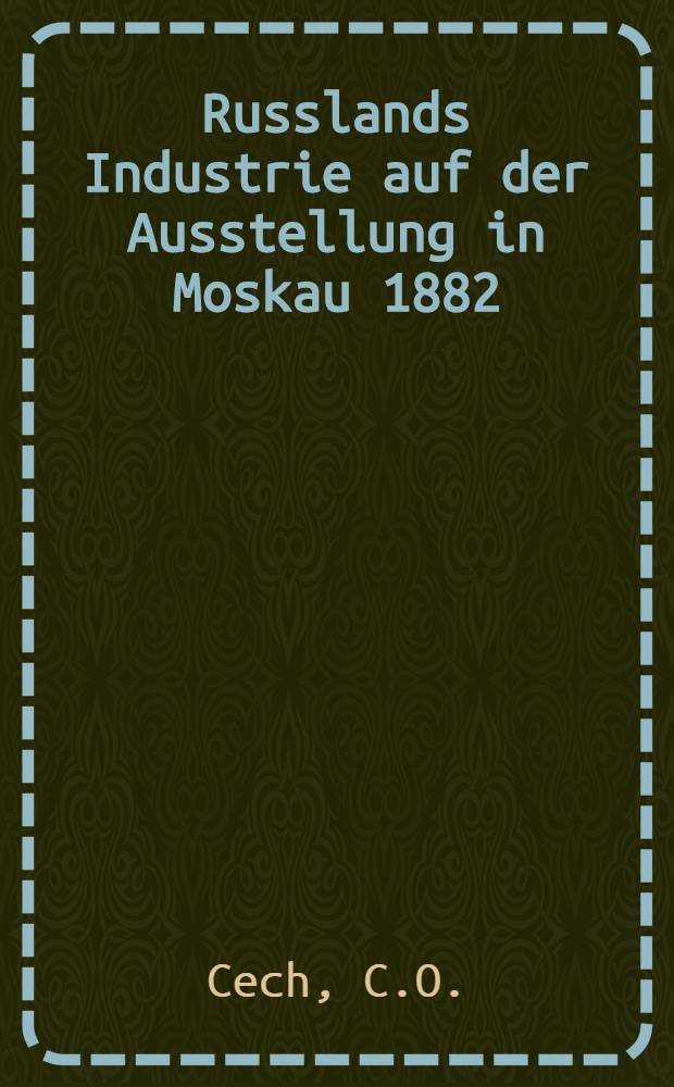 Russlands Industrie auf der Ausstellung in Moskau 1882