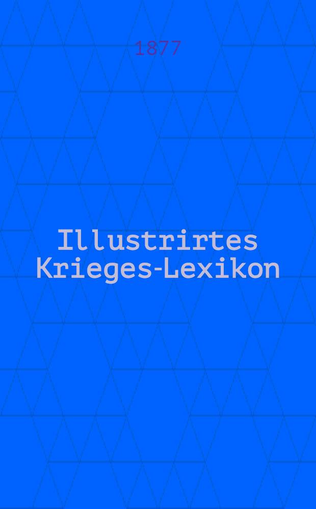 Illustrirtes Krieges-Lexikon : Persönlichkeiten, Länder-und Völkerkunde, Heer und Flotte, Städte, Festungen etc.im Gebiete des Russisch-Türkischen Kriegsschauplatzes