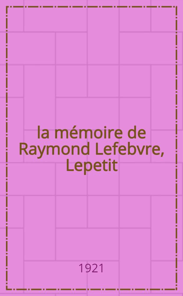 À la mémoire de Raymond Lefebvre, Lepetit (François Bertho), Marsel Vergeat [morts pour la revolution dans les eaux de l"océan Arctique" (Mourmansk)