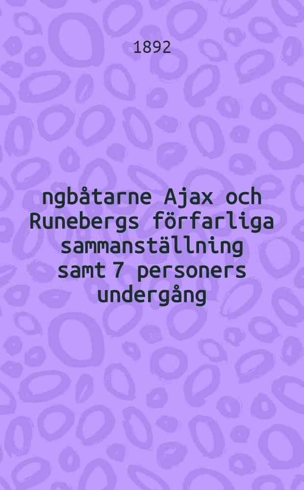 Ångbåtarne Ajax och Runebergs förfarliga sammanställning samt 7 personers undergång