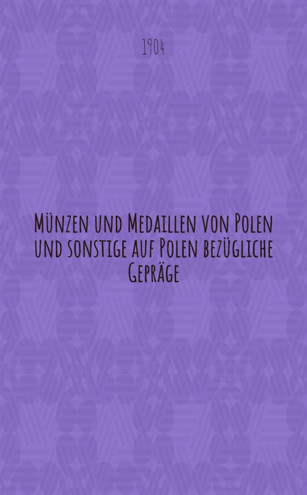 M&uuml;nzen und Medaillen von Polen und sonstige auf Polen bez&uuml;gliche Gepr&auml;ge