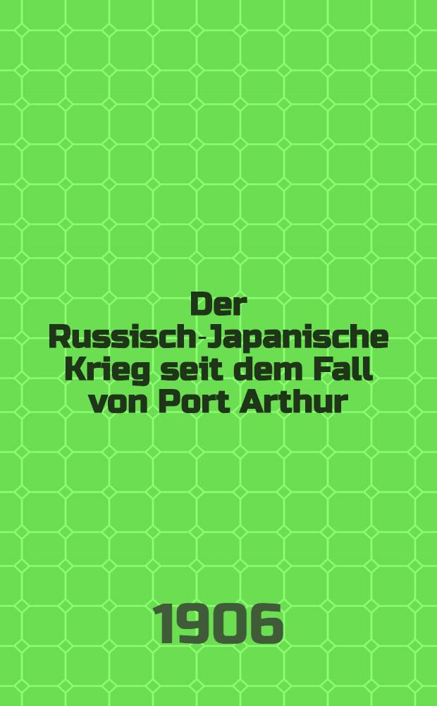 Der Russisch-Japanische Krieg seit dem Fall von Port Arthur