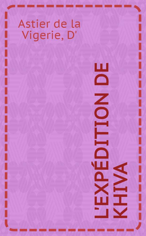 L'expédition de Khiva : Avec carte
