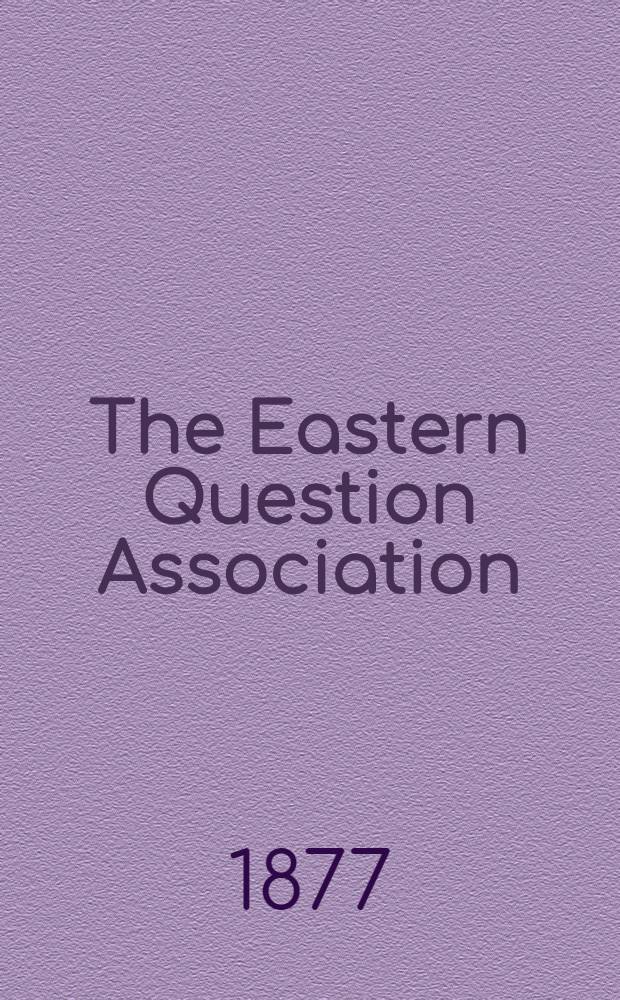 The Eastern Question Association : Papers on the Eastern Question. I : The Evidences of Turkish Misrule