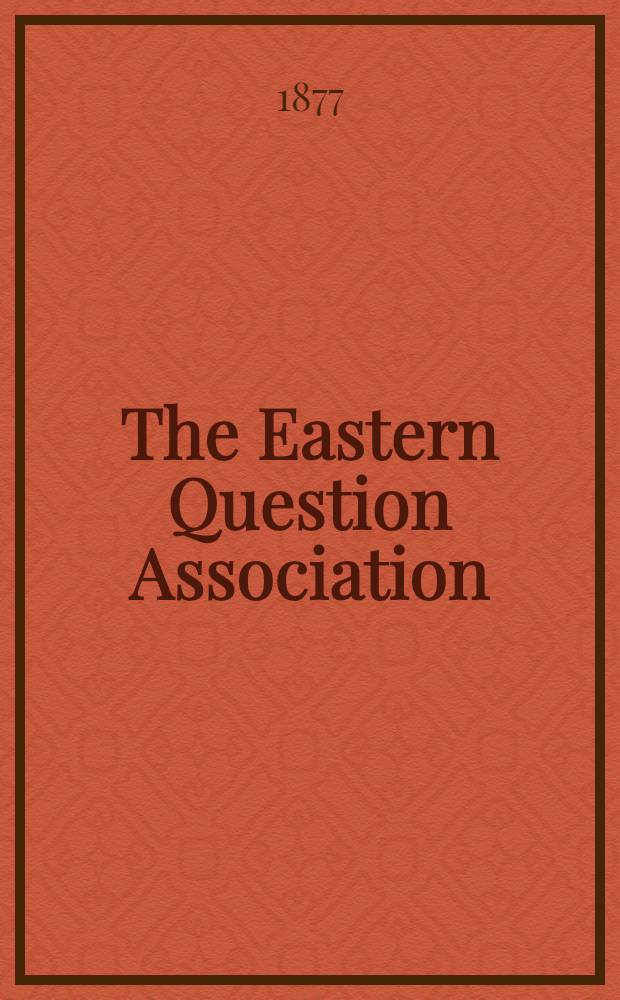 The Eastern Question Association : Papers on the Eastern Question. IV : The Races, Religions, and Institutions of Turkey and the Neighbouring Countries