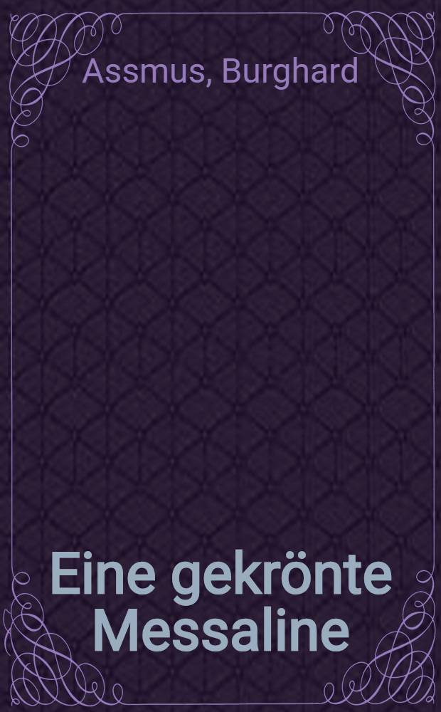 Eine gekrönte Messaline : Interessante Enthüllungen aus dem Liebesleben Katharinas II