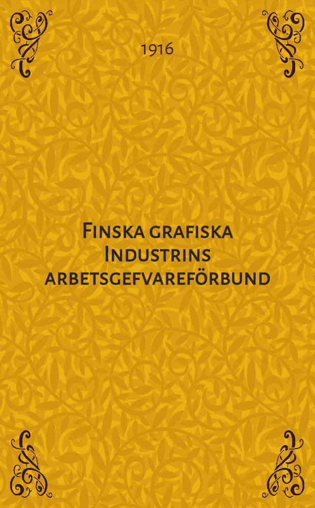 Finska grafiska Industrins arbetsgefvareförbund : 1906-1916