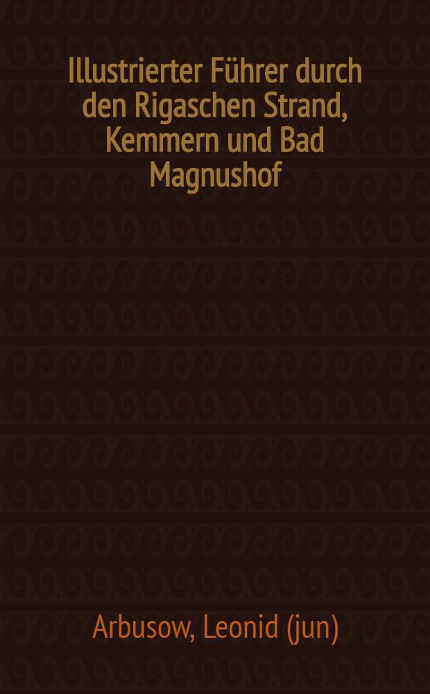 Illustrierter Führer durch den Rigaschen Strand, Kemmern und Bad Magnushof (Meraken) : Mit einer historischen Einleitung : Mit 2 Planen