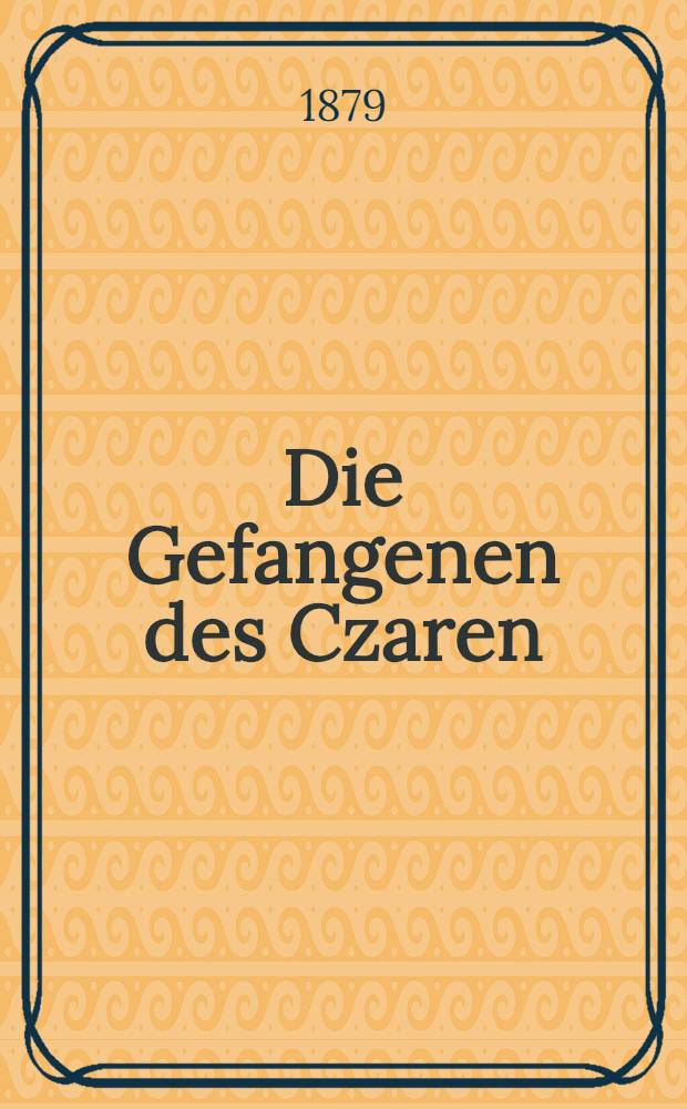 Die Gefangenen des Czaren : Historische Novelle : Nach den Französischen frei übersetzt