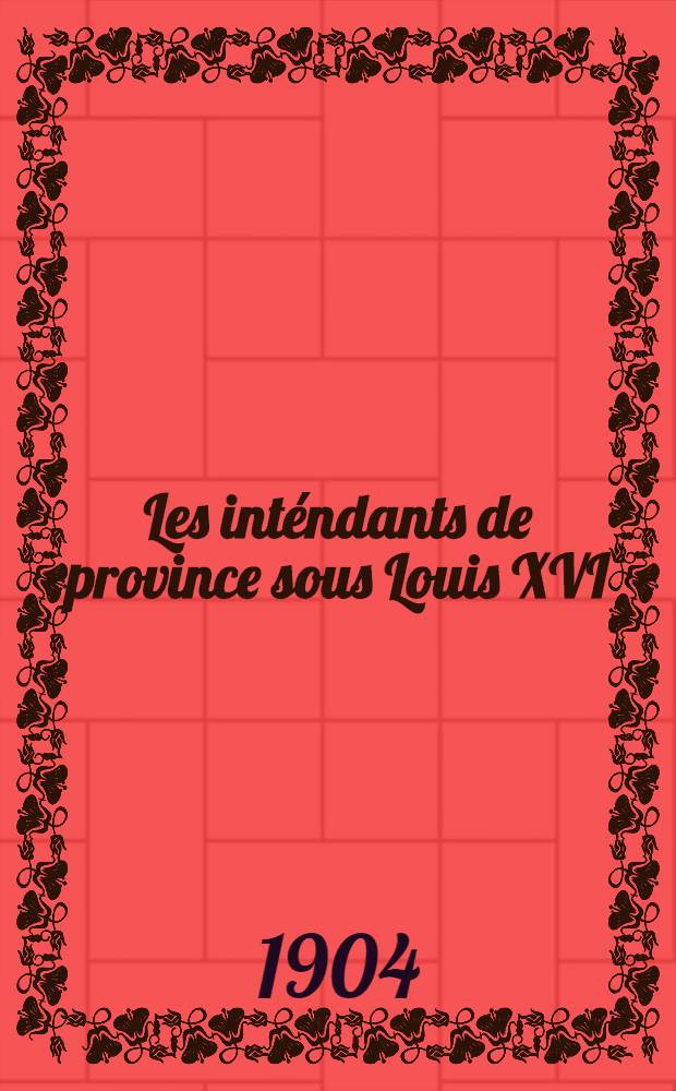 Les int&eacute;ndants de province sous Louis XVI