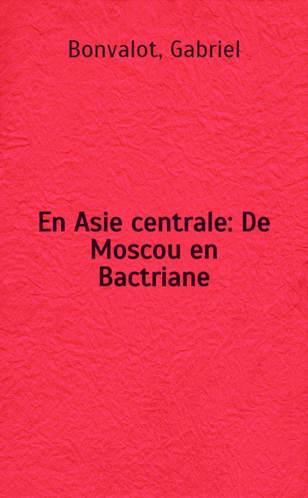 En Asie centrale : De Moscou en Bactriane